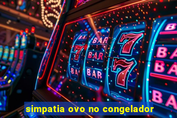 simpatia ovo no congelador